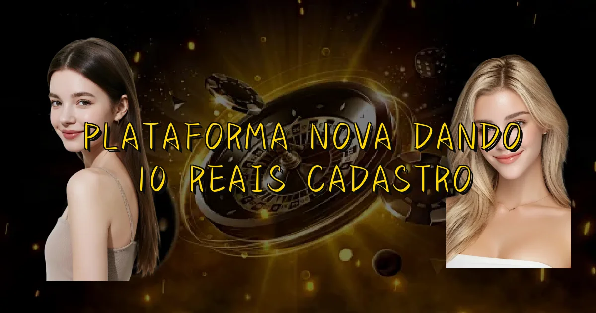 Plataforma Nova Dando 10 Reais Cadastro Oficial