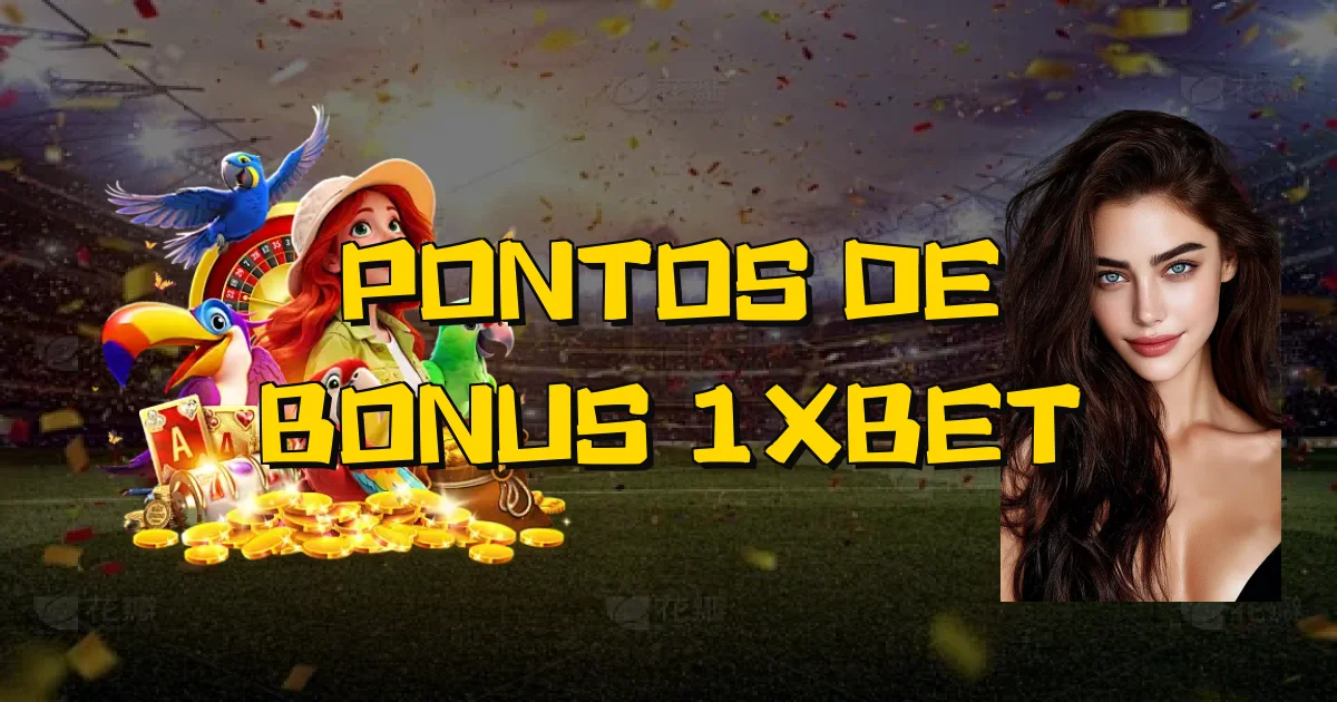 Pontos De Bonus 1Xbet Oficial