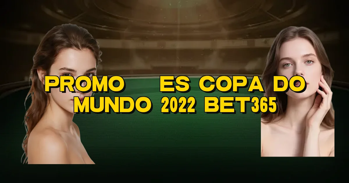Promoções Copa Do Mundo 2022 Bet365 Oficial
