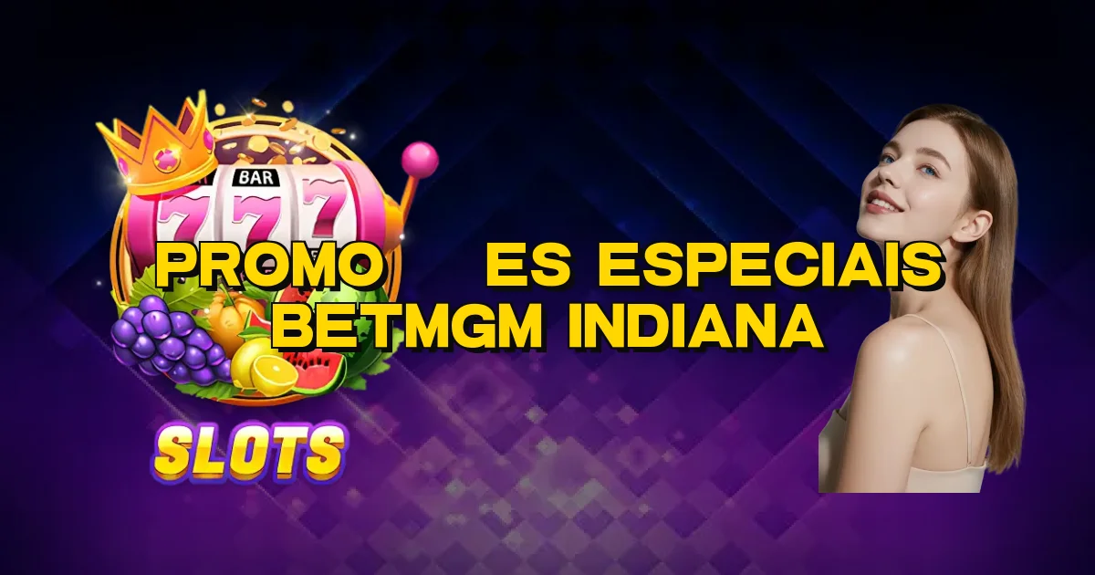 Promoções Especiais Betmgm Indiana Oficial