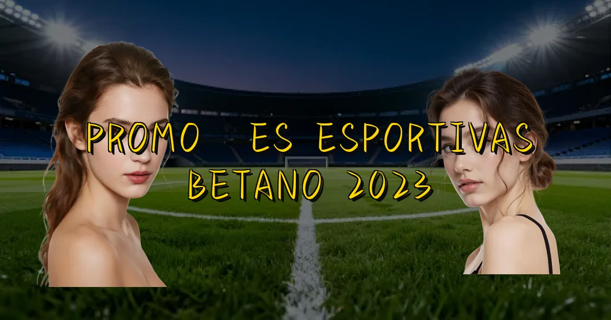 Promoções Esportivas Betano 2023 Oficial