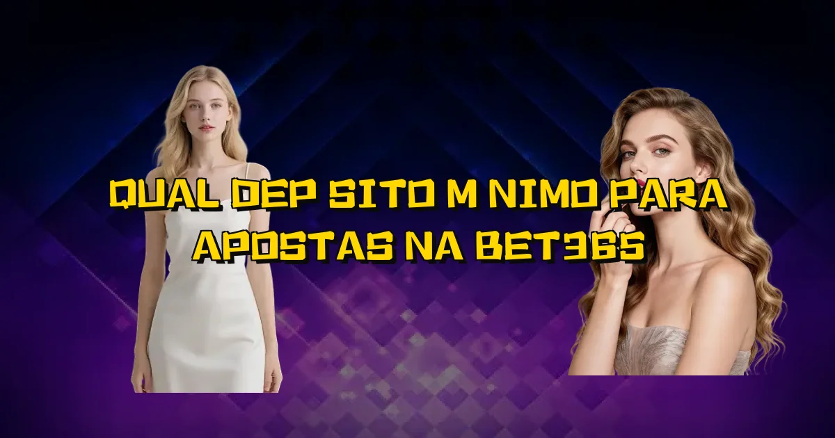 Qual Depósito Mínimo Para Apostas Na Bet365 Oficial