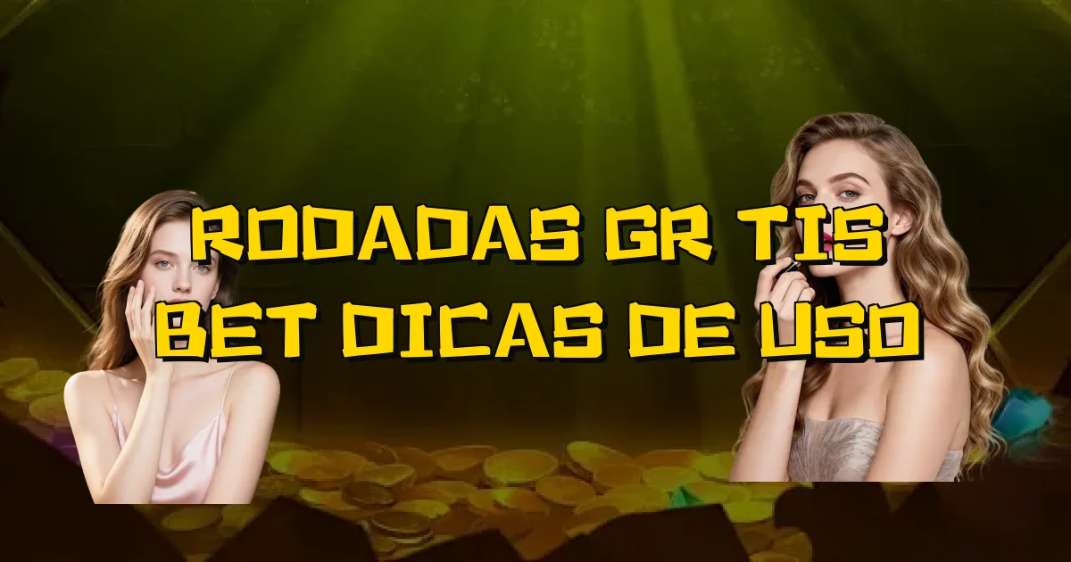 Rodadas Grátis Bet Dicas De Uso Oficial