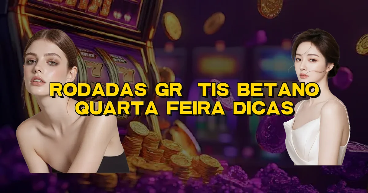 Rodadas Grátis Betano Quarta Feira Dicas Oficial