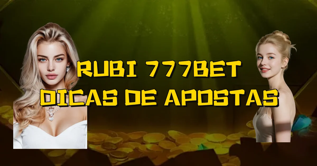 Rubi 777Bet Dicas De Apostas Oficial