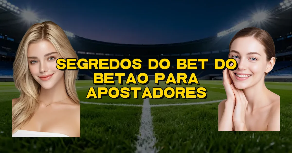 Segredos Do Bet Do Betao Para Apostadores Oficial