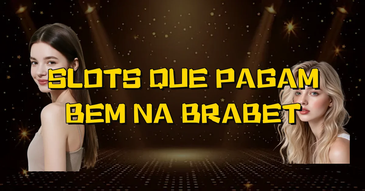 Slots Que Pagam Bem Na Brabet Oficial