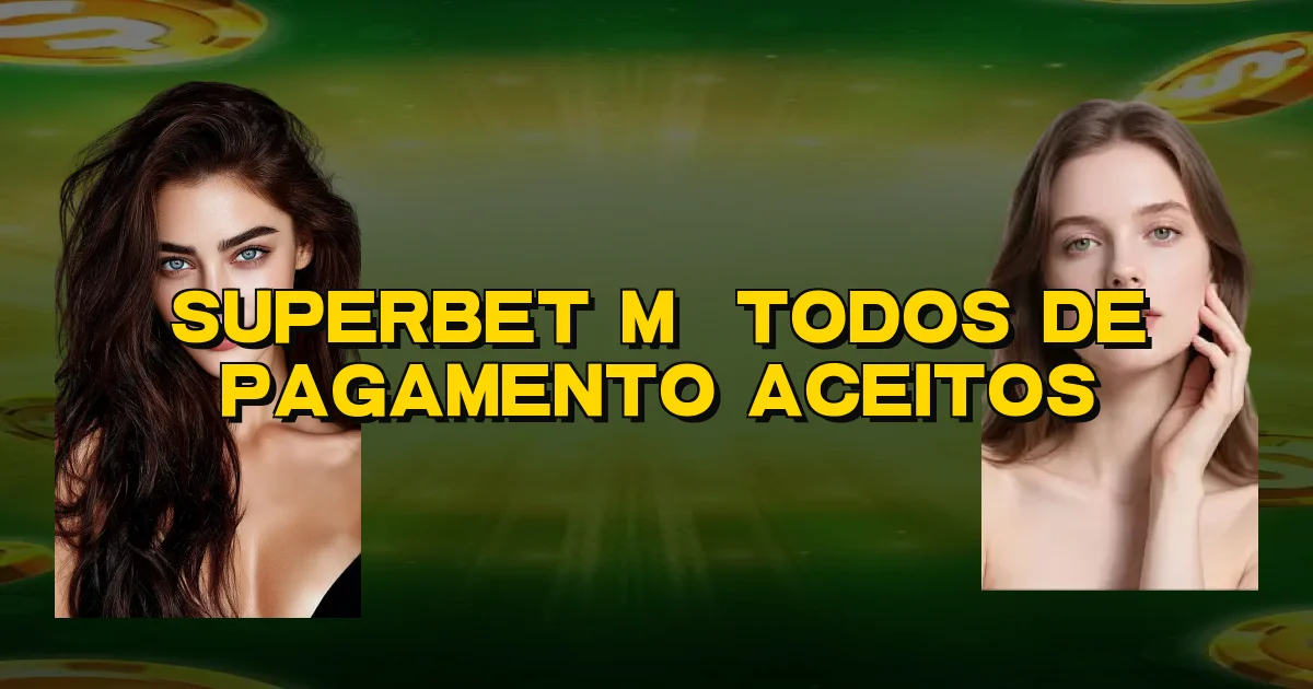 Superbet Métodos De Pagamento Aceitos Oficial