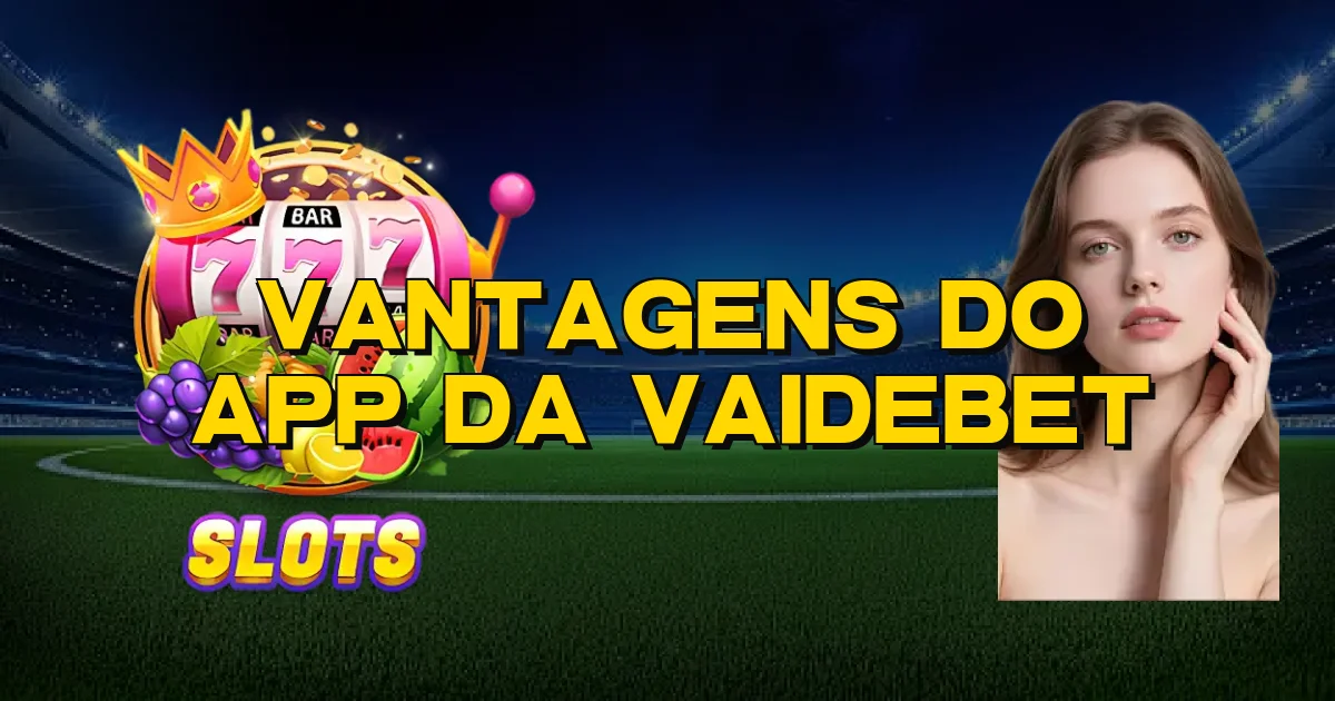 Vantagens Do App Da Vaidebet Oficial