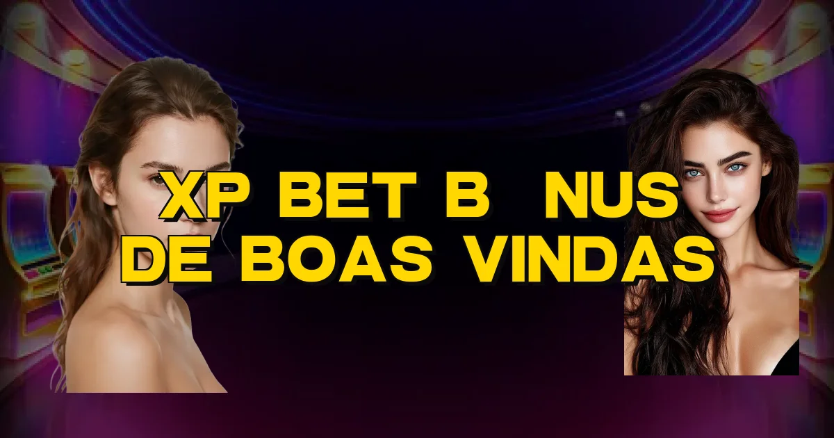Xp Bet Bônus De Boas Vindas Oficial